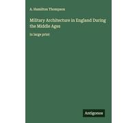 Military Architecture in England During the Middle Ages: in large print
