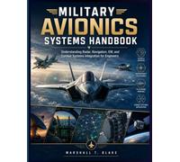MILITARY AVIONICS SYSTEMS HANDBOOK: Understanding Radar, Navigation, EW, and Combat Systems Integration for Engineers