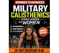 MILITARY CALISTHENICS CHALLENGE FOR WOMEN: A 28-Day Discipline Workout Plan to Build Real Strength. Beginner to Advanced, No Equipment, Fully Illustrated