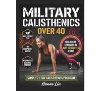 Military Calisthenics for Busy Moms Over 40: Build Real Strength in 13 Minutes a Day, No Equipment, No Gym ( A 21-Day Joint-Friendly Plan for Interrupted Schedules )