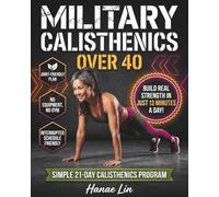 Military Calisthenics for Busy Moms Over 40: Build Real Strength in 13 Minutes a Day, No Equipment, No Gym ( A 21-Day Joint-Friendly Plan for Interrupted Schedules )