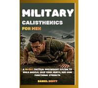 Military Calisthenics for Men: A 90-Day BodyWeight System to Build muscle, Save Your Joints, and Gain Functional Strength