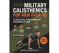 Military Calisthenics for Men Over 40: A Tactical Bodyweight Training Plan to Burn Belly Fat, Build Functional Strength, and Reclaim Your Edge - ... No Gym Required (The Drillmaster Method)