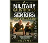 MILITARY CALISTHENICS FOR SENIORS OVER 50 & 60: Low-Impact Bodyweight Workouts to Build Strength, Balance, Mobility, and Endurance