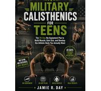Military Calisthenics for Teens: The 28-Day No-Equipment Plan to Build Muscle, Gain Size, and Develop the Athletic Body You Actually Want (Military Calisthenics Blueprint Series)