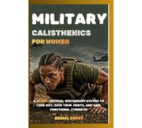 Military Calisthenics for Women: A 28-Day Tactical Bodyweight System to Lean Out, Save Your Joints and Gain Functional Strength
