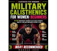 Military Calisthenics for Women: Beginners 28-Day Bodyweight Training Plan to Build Strength, Burn Fat, and Gain Confidence Without a Gym