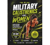 Military Calisthenics for Women: Build Strength, Boost Stamina, and Get Fit Fast with Simple 10-Minute Workouts