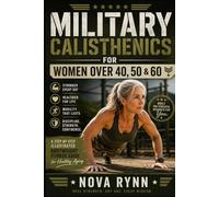 MILITARY CALISTHENICS FOR WOMEN OVER 40, 50 & 60: A Step-by-Step Illustrated Bodyweight Fitness Guide for Healthy Aging