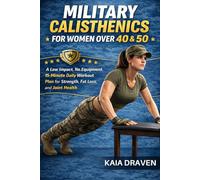 MILITARY CALISTHENICS FOR WOMEN OVER 40 & 50: A Low Impact, No Equipment, 15-Minute Daily Workout Plan for Strength, Fat Loss, and Joint Health