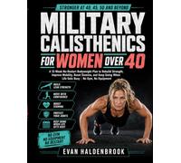Military Calisthenics for Women Over 40: A 12-Week No-Restart Bodyweight Plan to Rebuild Strength, Improve Mobility, Boost Stamina, and Keep Going When Life Gets Busy | No Gym, No Equipment