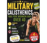 MILITARY CALISTHENICS FOR WOMEN OVER 40: Weight Loss Edition: A 28-Day Hormone-Smart Program to Burn Fat, Build Strength & Reclaim Your Body