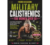 Military Calisthenics for Women Over 50: A Low-Impact, No-Equipment 28-Day 15-Minute Daily Workout Plan to Rebuild Bone Density, Restore Balance, and Protect Joint