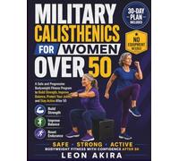 MILITARY CALISTHENICS FOR WOMEN OVER 50: A Safe and Progressive Bodyweight Fitness Program to Build Strength, Improve Balance, Protect Your Joints, and Stay Active After 50