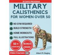 MILITARY CALISTHENICS FOR WOMEN OVER 50: Unlock Fierce Strength, Burn Excess Fat, and Restore Confidence Using Disciplined No-Gym Bodyweight Routines