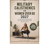 Military Calisthenics for Women Over 60: A 21-Day Strength and Bodyweight Fitness Reset for Building Everyday Capability at Home