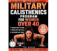 Military Calisthenics Program for Women Over 40: The 28-Day Bodyweight Plan That Works With Your Hormones, Not Against Them | Build Real Strength, Restore Energy & Feel Like Yourself Again