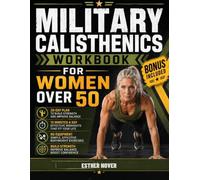 MILITARY CALISTHENICS WORKBOOK FOR WOMEN OVER 50: 28-Day Plan to Build Strength, and Improve Balance with Simple No-Equipment Workouts in Just 15 Minutes a Day