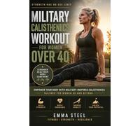 MILITARY CALISTHENICS WORKOUT FOR WOMEN OVER 40: Empower Your Body with Military-Inspired Calisthenics Tailored for Women 40 and Beyond
