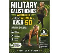 MILITARY CALISTHENICS WORKOUT FOR WOMEN OVER 50: Simple Bodyweight Exercises to Build Strength, Improve Balance & Boost Energy - No Gym Required