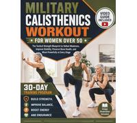 MILITARY CALISTHENICS WORKOUT FOR WOMEN OVER 50: The Tactical Strength Blueprint to Defeat Weakness, Improve Stability, Preserve Bone Health, and Move Powerfully at Every Stage