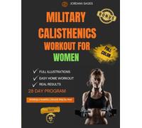 MILITARY CALISTHENICS WORKOUT FOR WOMEN: The complete 4-week bodyweight bootcamp to burn fat, build lean muscle, build strength, and feel confident-no gym required
