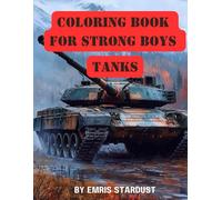 Military Coloring Book for Strong Boys ages 5-18: Tanks & Battle Vehicles in Action
