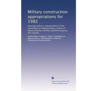 Military construction appropriations for 1982: Hearings before a subcommittee of the Committee on Appropriations, House of Representatives, Ninety-seventh Congress, first session: Volume 5