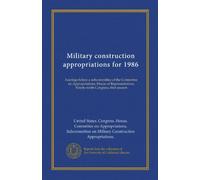 Military construction appropriations for 1986: hearings before a subcommittee of the Committee on Appropriations, House of Representatives, Ninety-ninth Congress, first session