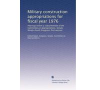 Military construction appropriations for fiscal year 1976: Hearings before a subcommittee of the Committee on Appropriations, Senate, Ninety-fourth Congress, first session