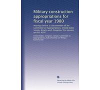 Military construction appropriations for fiscal year 1980: Hearings before a subcommittee of the Committee on Appropriations, United States Senate, Ninety-sixth Congress, first session, on H.R. 4391