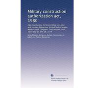 Military construction authorization act, 1980: Hearings before the Committee on Labor and Human Resources, United States Senate, Ninety-sixth Congress, first session, on S. 1319 July 17 and 19, 1979