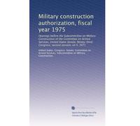 Military construction authorization, fiscal year 1975: Hearings before the Subcommittee on Military Construction of the Committee on Armed Services, ... Congress, second session, on S. 3471