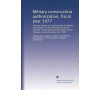 Military construction authorization, fiscal year 1977: Hearings before the Subcommittee on Military Construction of the Committee on Armed Services, ... Congress, second session, on S. 2967