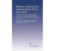 Military construction authorization, fiscal year 1979: Hearings before the Subcommittee on Military Construction and Stockpiles of the Committee on ... on S. 2636 ... April 11, 12, and 19, 1978
