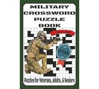 MILITARY CROSSWORD PUZZLES: A MILITARY CROSSWORD PUZZLE BOOK PACKED WITH MISSION-READY BRAIN CHALLENGES THAT SHARPEN LOGIC, FOCUS, AND STRATEGIC ... & SENIORS | 6 X 9, 120 PAGES | 50+ PUZZLES