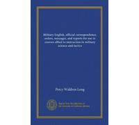 Military English, official correspondence, orders, messages, and reports for use in courses allied to instruction in military science and tactics