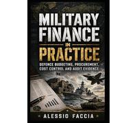 Military Finance in Practice: Defence Budgeting, Procurement, Cost Control and Audit Evidence (Defence and Military Strategy & Finance)