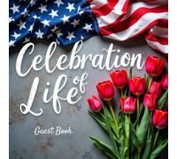Military Funeral Guest Book - Honoring Our Heroes: Celebration of Life: Patriotic Memorial & Celebration of Life Keepsake | Veteran Tribute Sign-In Book with Memory & Condolence Pages