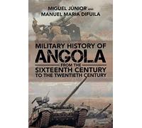 Military History of Angola: From the Sixteenth Century to the Twentieth Century