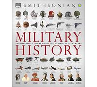 Military History: The Definitive Visual Guide to the Objects of Warfare (DK Definitive Visual Histories)