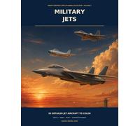 Military Jets: 50 Detailed Jet Aircraft Coloring Pages from the Dawn of Jet Flight to the Stealth Age for Adults, Teens, Pilots, and Aviation ... Through Time Coloring Collection - Volume 1)
