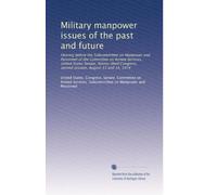 Military manpower issues of the past and future: Hearing before the Subcommittee on Manpower and Personnel of the Committee on Armed Services, United ... second session, August 13 and 14, 1974