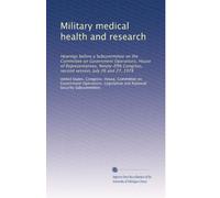 Military medical health and research: Hearings before a Subcommittee on the Committee on Government Operations, House of Representatives, Ninety-fifth Congress, second session, July 26 and 27, 1978