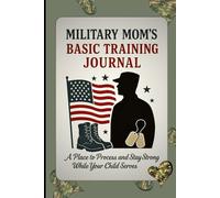 Military Mom’s Basic Training Journal: Stay Strong While Your Child Serves - A Patriotic 6x9” notebook with Checklists, Lined pages & Countdown.