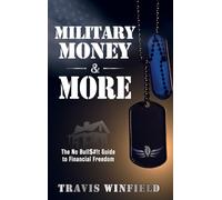 Military Money & More: The No Bull$#!t Guide to Financial Freedom