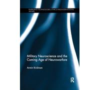 Military Neuroscience and the Coming Age of Neurowarfare (Emerging Technologies, Ethics and International Affairs)