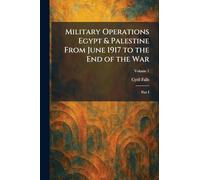 Military Operations Egypt & Palestine From June 1917 to the End of the War: Part I