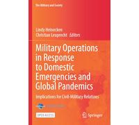 Military Operations in Response to Domestic Emergencies and Global Pandemics: Implications for Civil-Military Relations (The Military and Society)