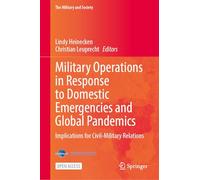 Military Operations in Response to Domestic Emergencies and Global Pandemics: Implications for Civil-Military Relations (The Military and Society)